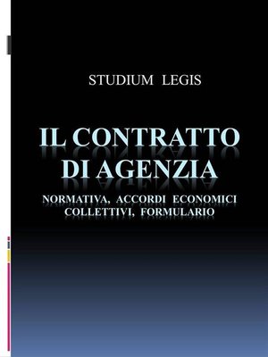 cover image of Il contratto di agenzia--Normativa, Accordi Economici Collettivi, Formulario
